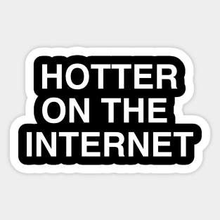 Hotter On The Internet Sticker